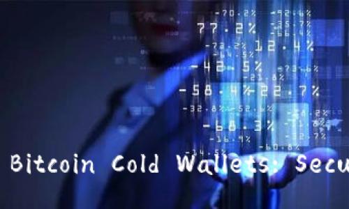 Comprehensive Guide to Bitcoin Cold Wallets: Secure Your Cryptocurrency